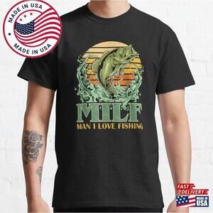 Milf Man I Love Fishing Funny Sayings Gift For Fishermen T-Shirt
